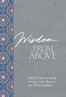 Wisdom from Above : 365 Devotions from the Book of Proverbs