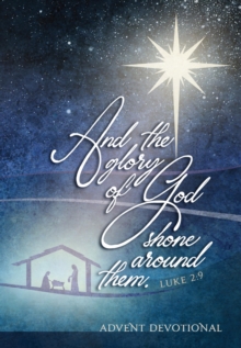 And the Glory of God Shone Around Them : An Advent Devotional