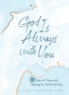 God Is Always with You : 31 Days of Hope and Healing for Grief and Loss