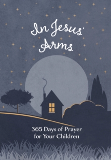 In Jesus' Arms : 365 Days of Prayer for Your Children