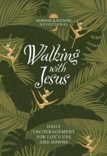 Walking with Jesus : Daily Encouragement for Life's Ups and Downs