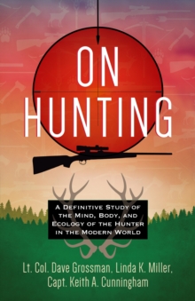 On Hunting : A Definitive Study of the Mind, Body, and Ecology of the Hunter in the Modern World