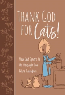 Thank God for Cats! : How God Speaks to Us Through Our Feline Furbabies