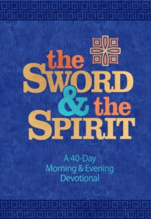 The Sword and the Spirit : A 40-Day Morning and Evening Devotional