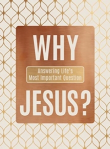 Why Jesus? : Answering Life's Most Important Question