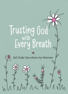 Trusting God with Every Breath : 365 Daily Devotions for Women