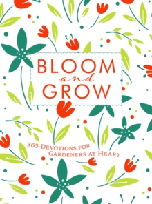 Bloom and Grow : 365 Devotions for Gardeners at Heart