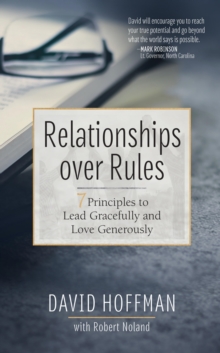 Relationships over Rules : 7 Principles to Lead Gracefully and Love Generously