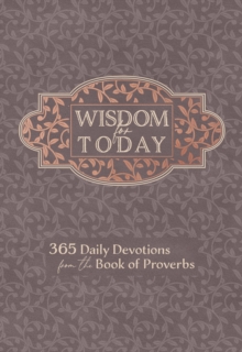 Wisdom for Today : 365 Daily Devotions from the Book of Proverbs