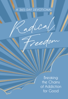 Radical Freedom : Breaking the Chains of Addiction for Good