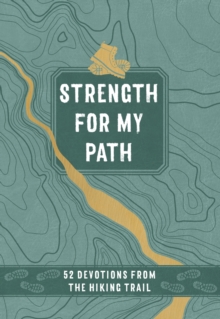 Strength for My Path : 52 Devotions from the Hiking Trail