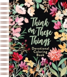 Think on These Things : Devotional Coloring Book
