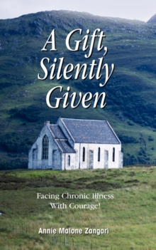 A Gift, Silently Given : Facing Chronic Illness with Courage!