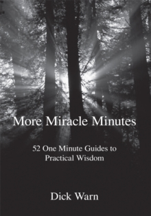 More Miracle Minutes : 52 One Minute Guides to Practical Wisdom