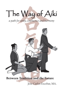 The Way of Aiki : A Path of Unity, Confluence and Harmony