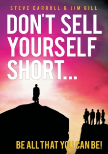 Don't Sell Yourself Short! : Be All That You Can Be!