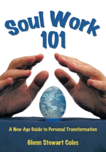 Soulwork 101 : A New Age Guide to Personal Transformation