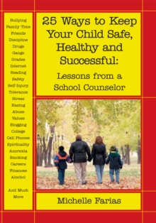 25 Ways to Keep Your Child Safe, Healthy and Successful : Lessons from a School Counselor