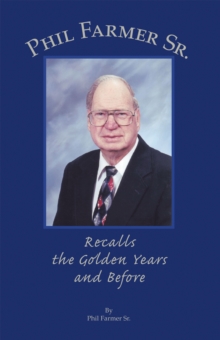 Phil Farmer Sr. : Recalls the Golden Years and Before