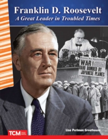 Franklin D. Roosevelt : A Great Leader in Troubled Times