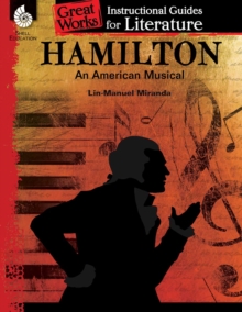 Hamilton: An American Musical : An Instructional Guide for Literature