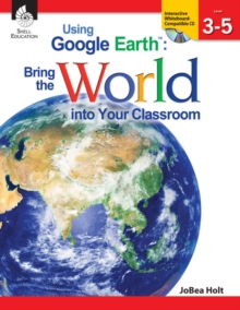 Using Google EarthTM : Bring the World into Your Classroom Levels 3-5 ebook