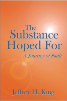 The Substance Hoped For : A Journey of Faith