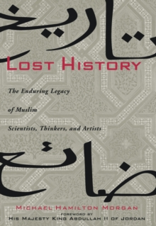 Lost History : The Enduring Legacy of Muslim Scientists, Thinkers and Artists, Hardback Book Lost History : The Enduring Legacy of Muslim Scientists, Thinkers and Artists, Hardback Book