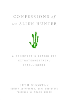Confessions of an Alien Hunter : A Scientists Search for Extraterrestrial Intelligence, Hardback Book Confessions of an Alien Hunter : A Scientists Search for Extraterrestrial Intelligence, Hardback Book