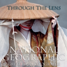 Through the Lens : "National Geographic"'s Greatest Photographs, Hardback Book Through the Lens : "National Geographic"'s Greatest Photographs, Hardback Book
