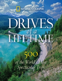 Drives of a Lifetime : The World's Most Spectacular Trips: Where to Go, Why to Go, When to Go, Hardback Book Drives of a Lifetime : The World's Most Spectacular Trips: Where to Go, Why to Go, When to Go, Hardback Book