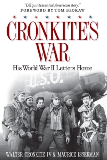 Cronkite's War : His World War II Letters Home, Hardback Book Cronkite's War : His World War II Letters Home, Hardback Book