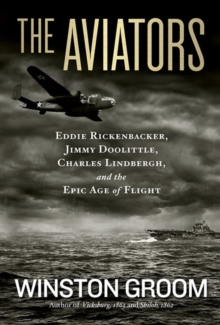The Aviators : Eddie Rickenbacker, Jimmy Doolittle, Charles Lindbergh, and the Epic Age of Flight, Hardback Book The Aviators : Eddie Rickenbacker, Jimmy Doolittle, Charles Lindbergh, and the Epic Age of Flight, Hardback Book