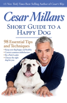 Cesar Millan's Short Guide to a Happy Dog : 98 Essential Tips and Techniques, Paperback / softback Book Cesar Millan's Short Guide to a Happy Dog : 98 Essential Tips and Techniques, Paperback / softback Book