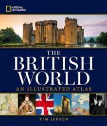 National Geographic The British World : An Illustrated Atlas, Hardback Book National Geographic The British World : An Illustrated Atlas, Hardback Book
