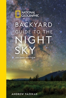 National Geographic Backyard Guide to the Night Sky : 2nd Edition