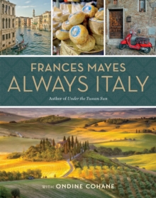 Frances Mayes Always Italy : An Illustrated Grand Tour, Hardback Book Frances Mayes Always Italy : An Illustrated Grand Tour, Hardback Book