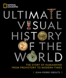 National Geographic Ultimate Visual History of the World : The Story of Humankind from Prehistory to Modern Times