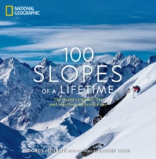 100 Slopes of a Lifetime : The World's Ultimate Ski and Snowboard Destinations