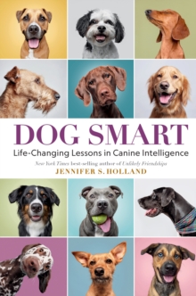 Dog Smart : Life-Changing Lessons in Canine Intelligence