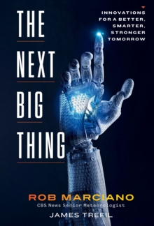 The Next Big Thing : Innovations for a Better, Smarter, Stronger Tomorrow