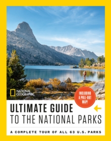 National Geographic Ultimate Guide to the National Parks : A Complete Tour of All 63 U.S. Parks