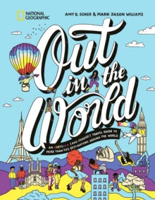 Out in the World : An LGBTQIA+ (and Friends!) Travel Guide to More Than 100 Destinations Around the  World