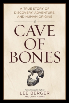 Cave of Bones : A True Story of Discovery, Adventure, and Human Origins