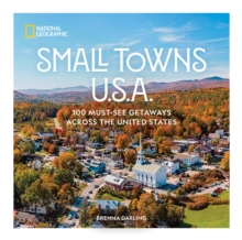 Small Towns U.S.A. : 100 Must-See Getaways Across the United States