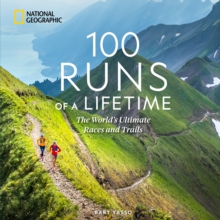 National Geographic Books 100 Runs Of A Lifetime , The World's Ultimate Races And Trails