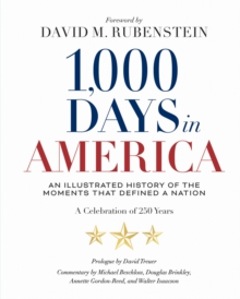 1,000 Days in America : An Illustrated History of the Moments That Defined a Nation