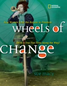 Wheels of Change : How Women Rode the Bicycle to Freedom (with a Few Flat Tires Along the Way), Hardback Book Wheels of Change : How Women Rode the Bicycle to Freedom (with a Few Flat Tires Along the Way), Hardback Book