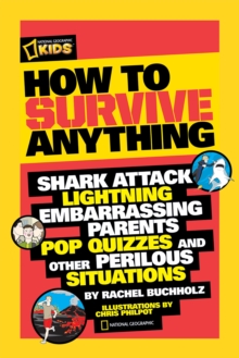 How to Survive Anything : Shark Attack, Lightning, Embarrassing Parents, Pop Quizzes, and Other Perilous Situations