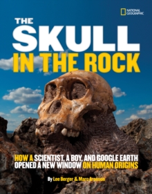 The Skull in the Rock : How a Scientist, a Boy, and Google Earth Opened a New Window on Human Origins, Hardback Book The Skull in the Rock : How a Scientist, a Boy, and Google Earth Opened a New Window on Human Origins, Hardback Book